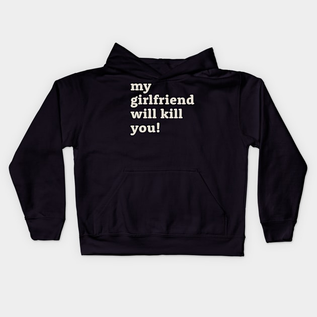 My girlfriend will kill you! Offensive Kids Hoodie by Mas To